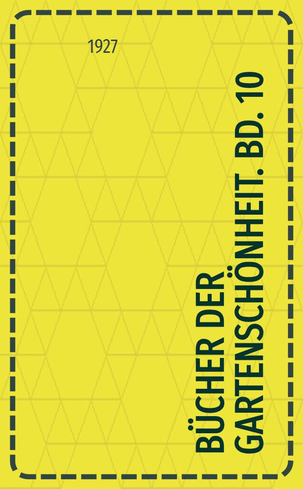 Bücher der Gartenschönheit. Bd. 10 : Alte bürgerliche Gartenkunst