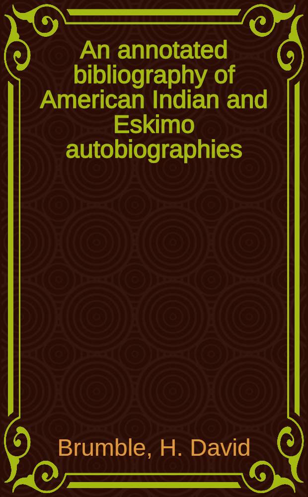 An annotated bibliography of American Indian and Eskimo autobiographies