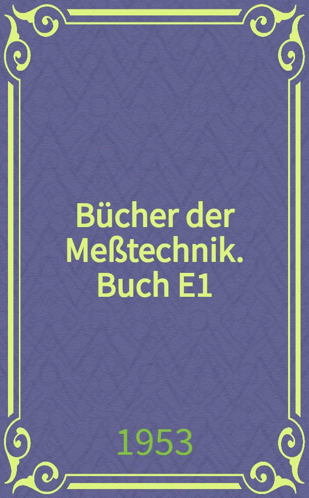 Bücher der Meßtechnik. Buch E1 : Meßwiderstände