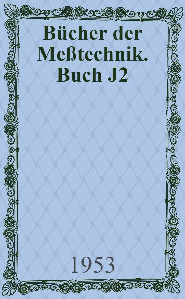 Bücher der Meßtechnik. Buch J2 : Das Messen hoher elektrischer Spannungen