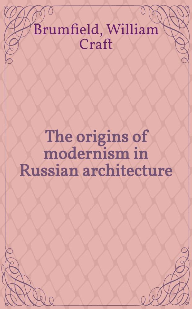 The origins of modernism in Russian architecture : One thousand years of Russian architecture