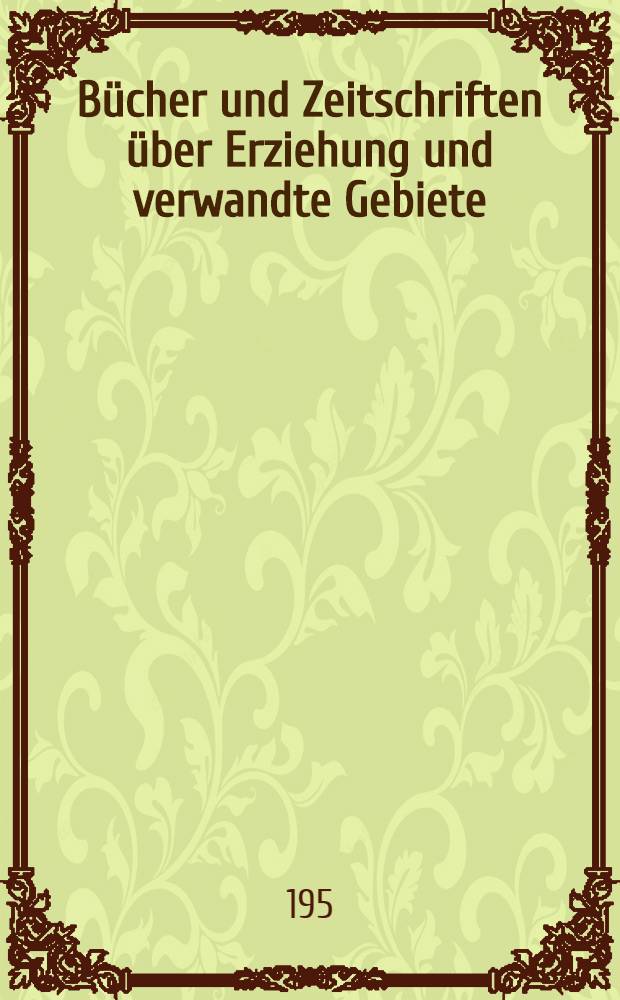 Bücher und Zeitschriften über Erziehung und verwandte Gebiete : 1945-1950 : Eine Auswahl