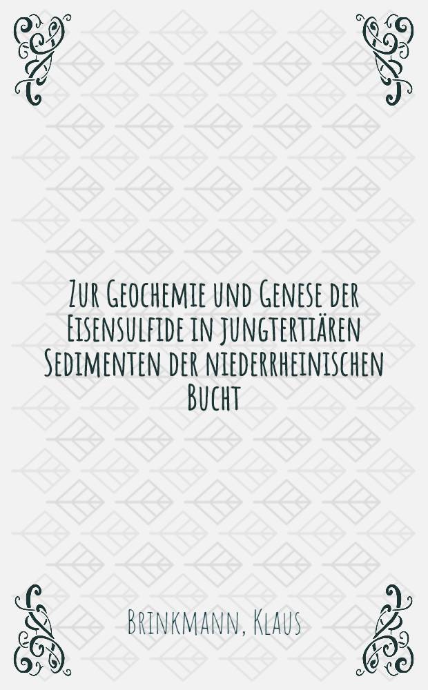 Zur Geochemie und Genese der Eisensulfide in jungterti&auml;ren Sedimenten der niederrheinischen Bucht : Inaug.-Diss. ... der Math.-naturwiss. Fak. der Univ. zu K&ouml;ln