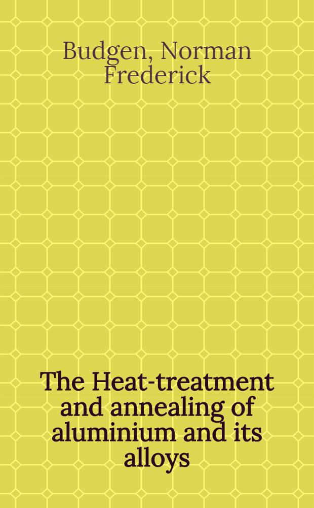 The Heat-treatment and annealing of aluminium and its alloys
