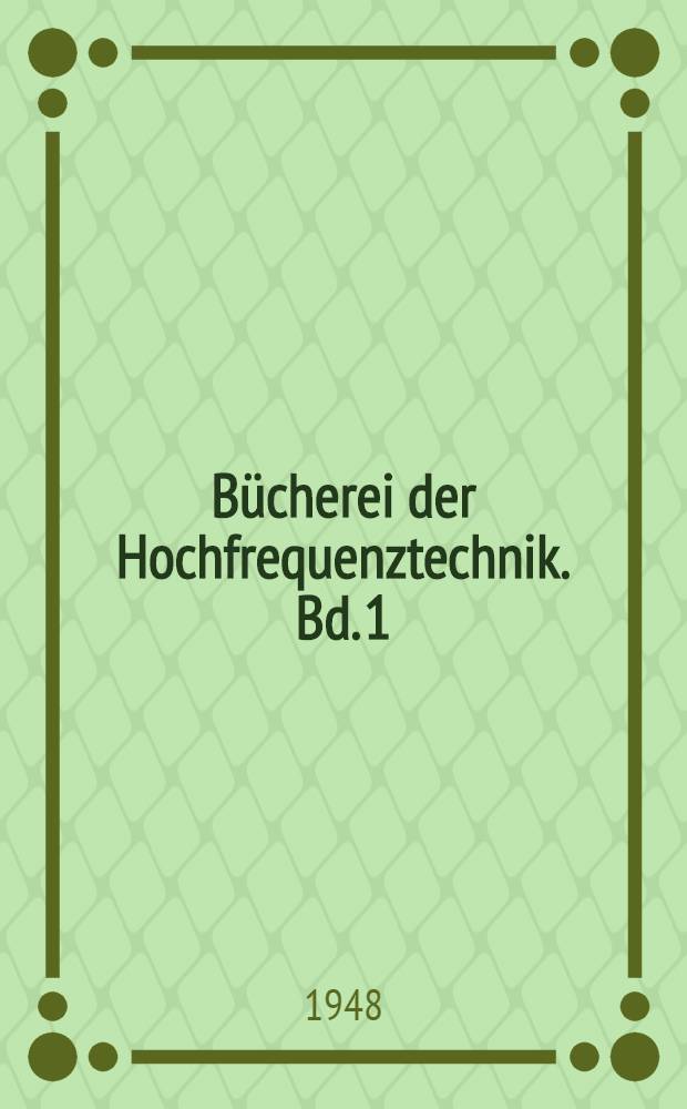 Bücherei der Hochfrequenztechnik. Bd. 1 : Die Ausbreitung der elektromagnetischen Wellen