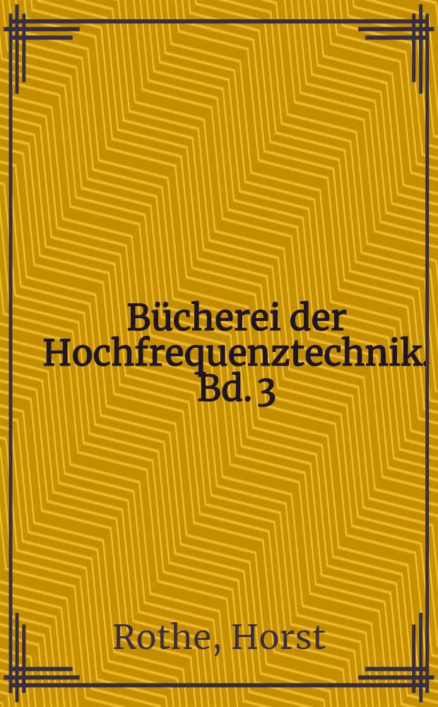 Bücherei der Hochfrequenztechnik. Bd. 3 : Elektronenröhren als Anfangsstufen-Verstärker