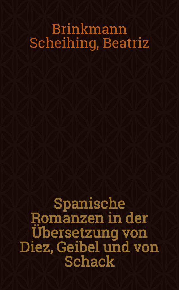 Spanische Romanzen in der Übersetzung von Diez, Geibel und von Schack : Analyse u. Vergleich