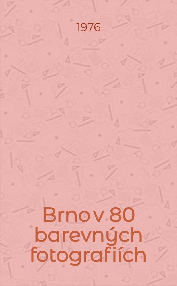 Brno v 80 barevných fotografiích : Album