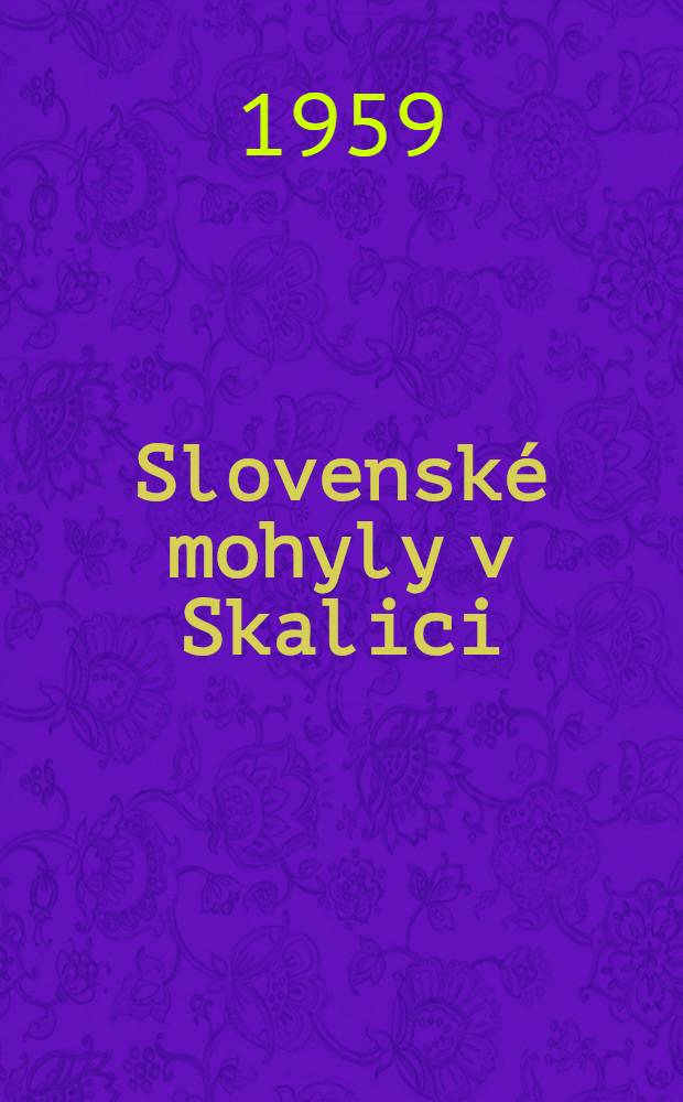 Slovenské mohyly v Skalici = Slawische Hügelgräber in Skalica