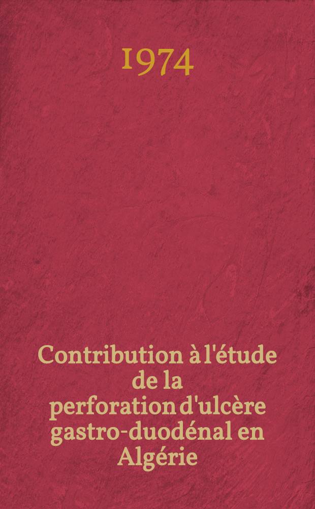 Contribution &agrave; l'&eacute;tude de la perforation d'ulc&egrave;re gastro-duod&eacute;nal en Alg&eacute;rie : A propos de 178 cas : Th&egrave;se ..
