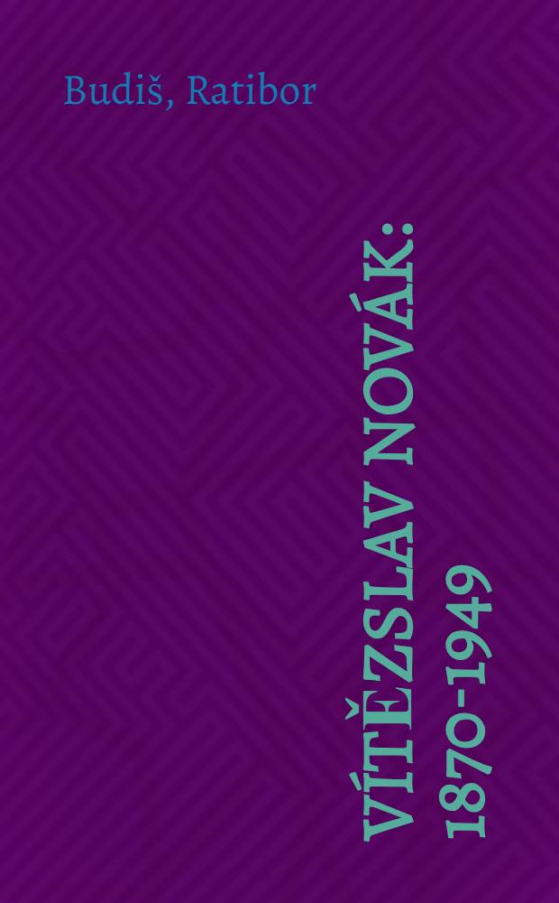 V&iacute;tězslav Nov&aacute;k : 1870-1949 : V&yacute;běrov&aacute; bibliografie