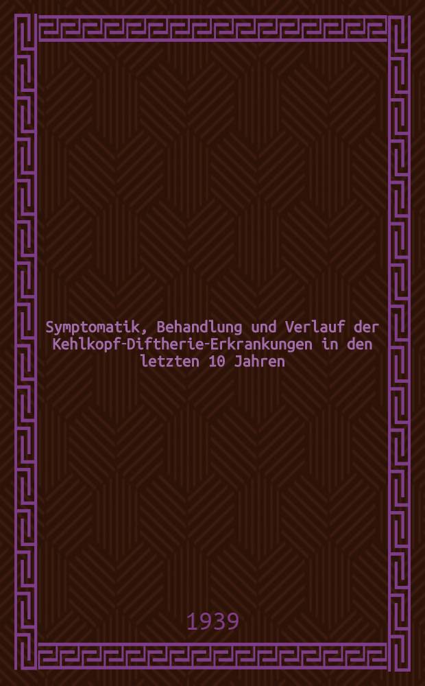 Symptomatik, Behandlung und Verlauf der Kehlkopf-Diftherie-Erkrankungen in den letzten 10 Jahren : Diss. zur Erlangung des Grades eines Doktors der Medizin der ... Univ. Hamburg
