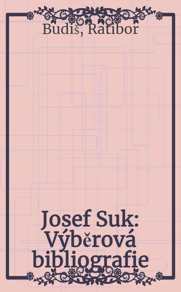 Josef Suk : V&yacute;běrov&aacute; bibliografie
