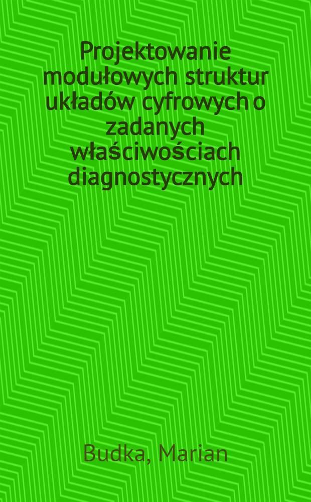 Projektowanie modułowych struktur układów cyfrowych o zadanych właściwościach diagnostycznych