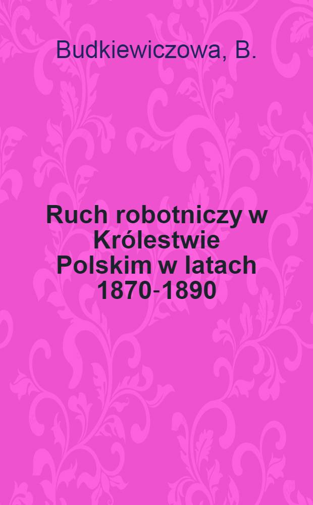 ... Ruch robotniczy w Królestwie Polskim w latach 1870-1890
