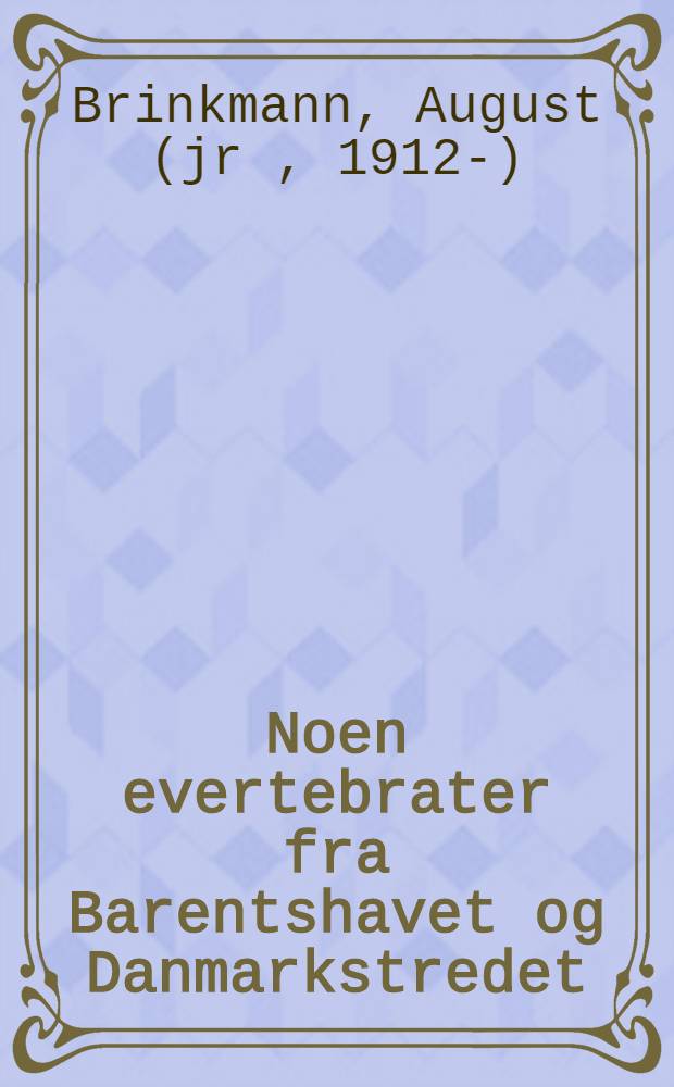 Noen evertebrater fra Barentshavet og Danmarkstredet : S/s "Borgenes" 's tokt 1932-33 og S/s "Heimlandl" 's tokt 1933