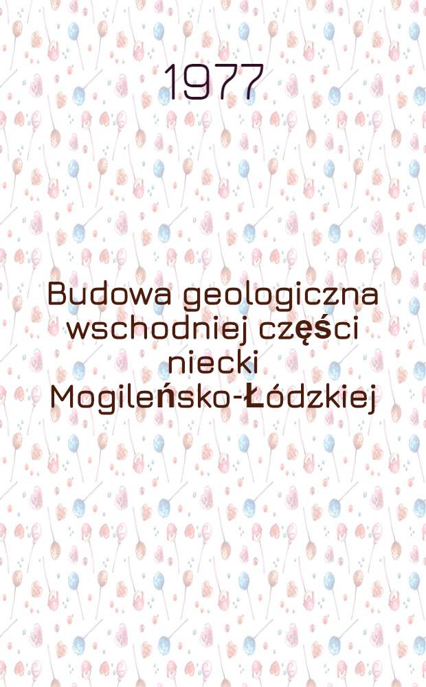 Budowa geologiczna wschodniej części niecki Mogileńsko-Ł&oacute;dzkiej (strefa Gopło-Ponęt&oacute;w-Pabianice) = Geological structure of the eastern part of the Mogilno-L&oacute;dź through (Gopło-Ponęt&oacute;w-Pabianice zone) = Геологическое строение восточной части Могильновско-лодзинской мульды (зона Гопло-Поневтув-Пабянице) : Zbi&oacute;r
