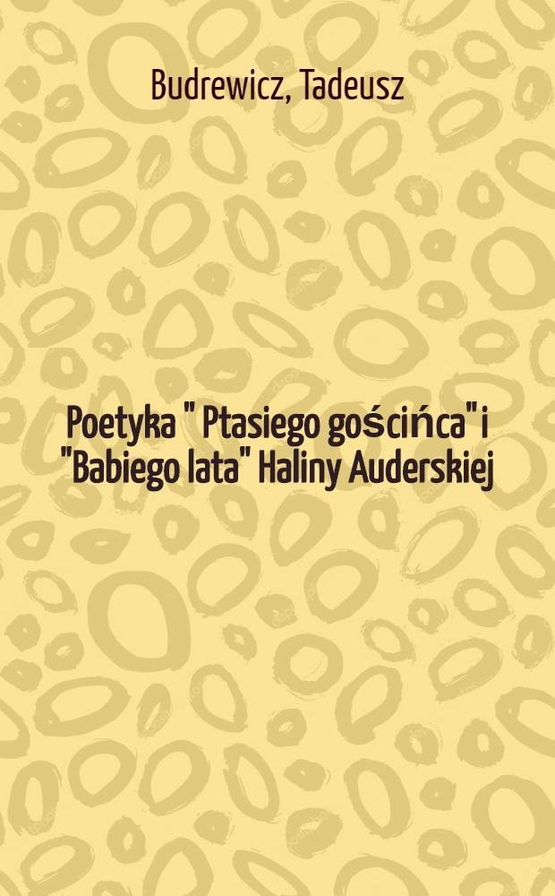 Poetyka " Ptasiego gościńca" i "Babiego lata" Haliny Auderskiej