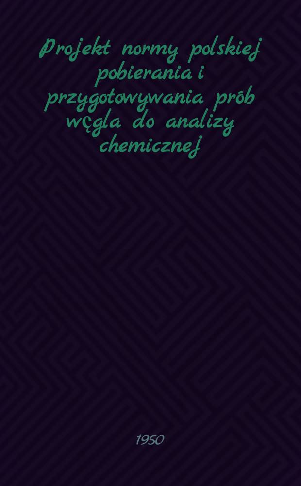 Projekt normy polskiej pobierania i przygotowywania pr&oacute;b węgla do analizy chemicznej