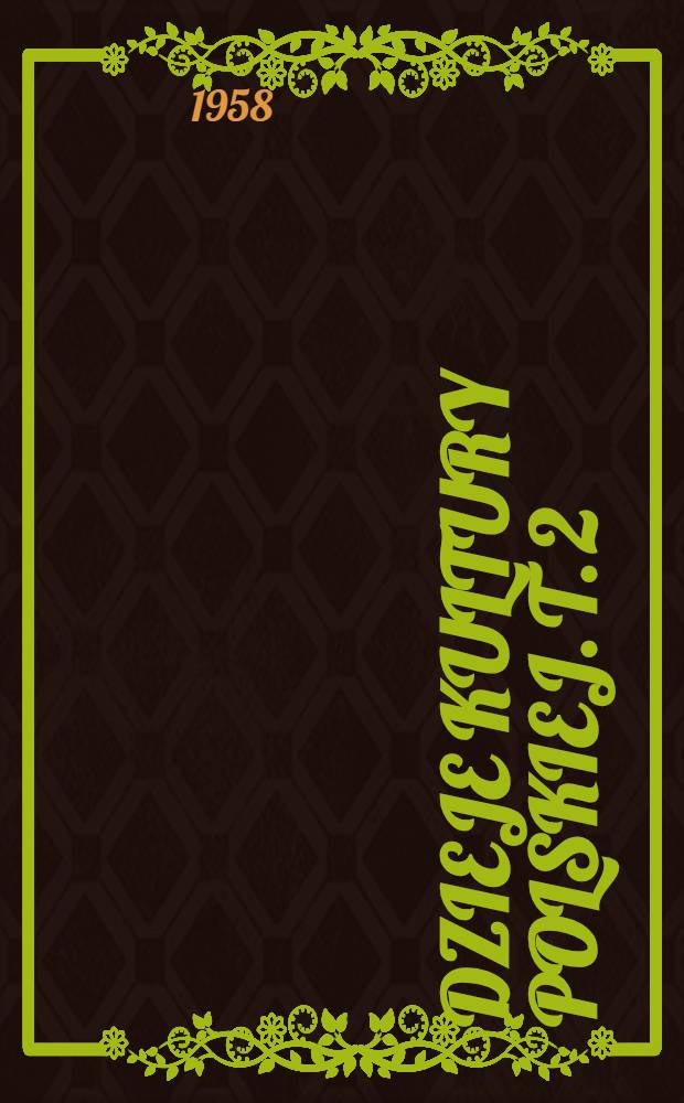 Dzieje kultury polskiej. T. 2 : Polska u szczytu potęgi