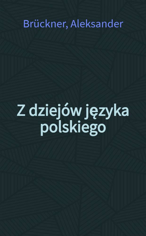 Z dziejów języka polskiego : Studja i szkice