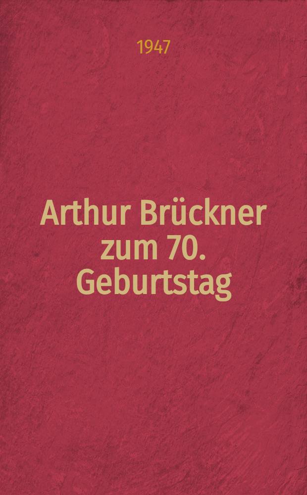 Arthur Brückner zum 70. Geburtstag : Sammlung