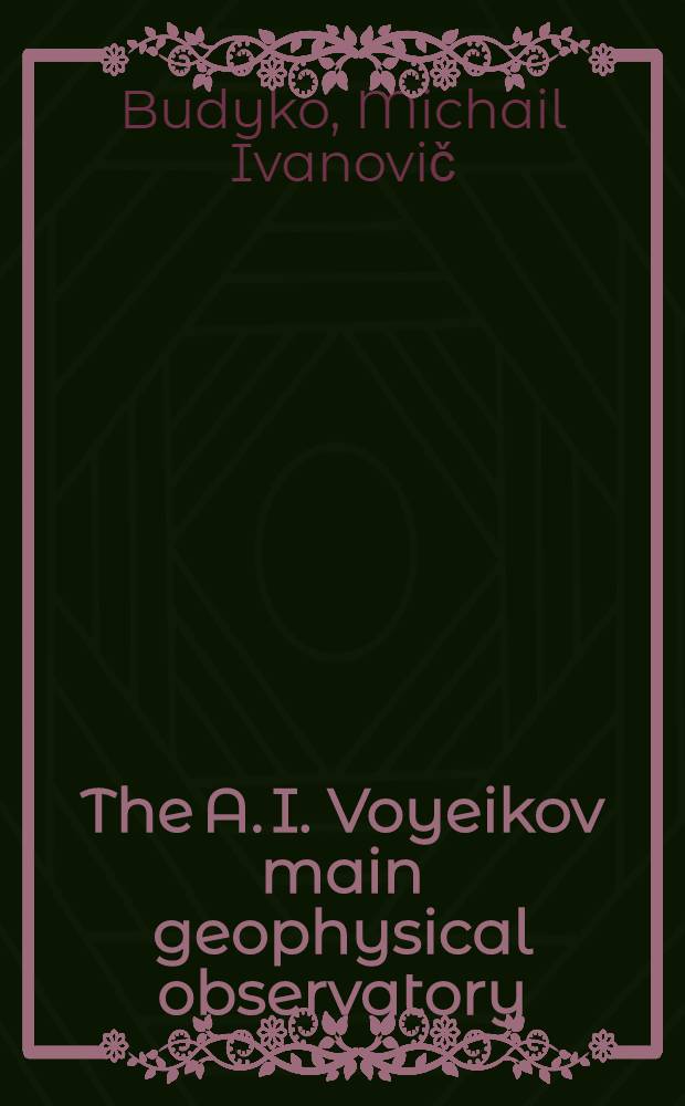 The A. I. Voyeikov main geophysical observatory