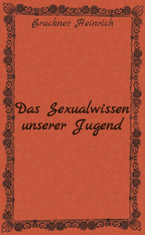 Das Sexualwissen unserer Jugend : Dargestellt als Beitrag zur Erziehungsplanung