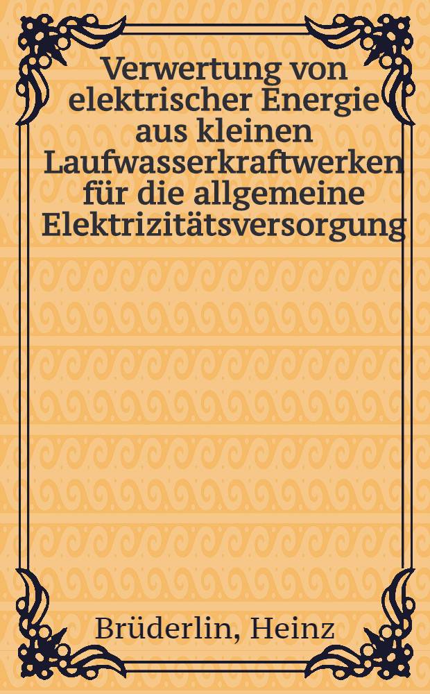 Verwertung von elektrischer Energie aus kleinen Laufwasserkraftwerken für die allgemeine Elektrizitätsversorgung