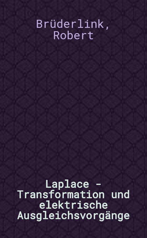 Laplace - Transformation und elektrische Ausgleichsvorg&auml;nge