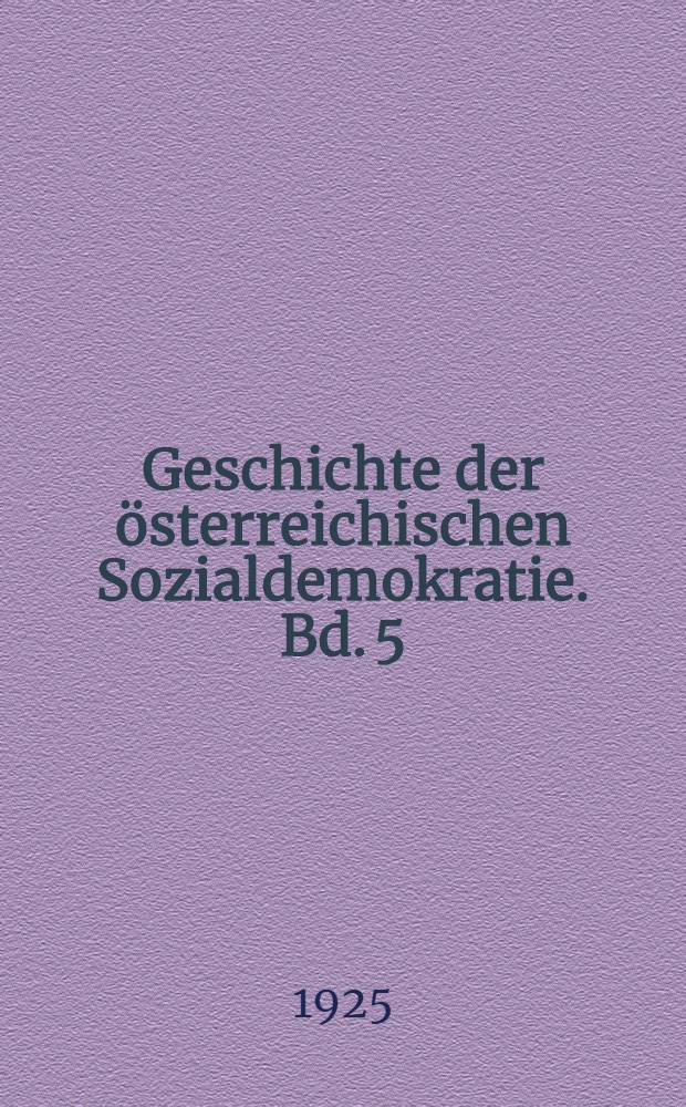 Geschichte der österreichischen Sozialdemokratie. Bd. 5 : Parlamentsfeindlichkeit u. Obstruktion ; Weltkrieg. Zerfall der Monarchie (1907-1918)