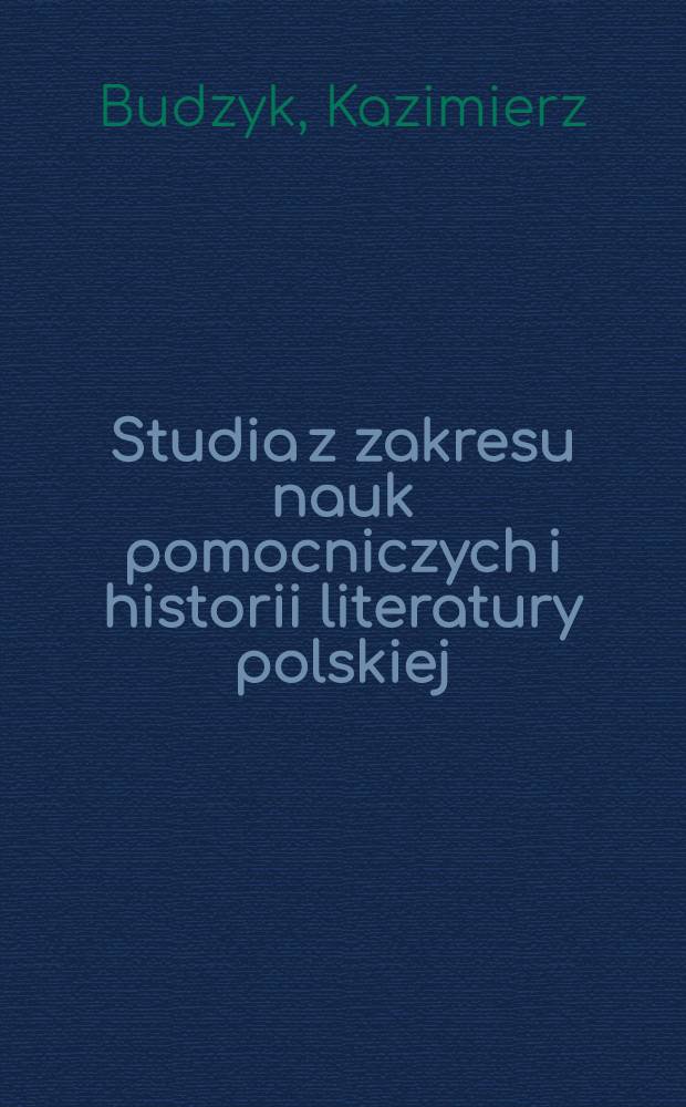 Studia z zakresu nauk pomocniczych i historii literatury polskiej : T. 1-2