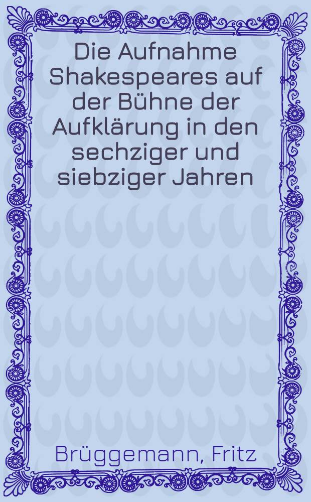 Die Aufnahme Shakespeares auf der Bühne der Aufklärung in den sechziger und siebziger Jahren