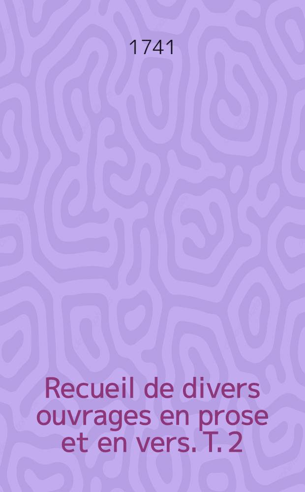 Recueil de divers ouvrages en prose et en vers. T. 2