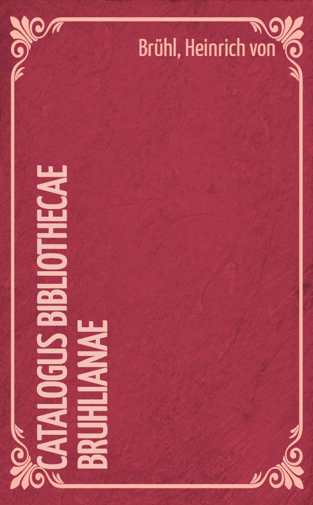 Catalogus Bibliothecae Bruhlianae : P. 1-2