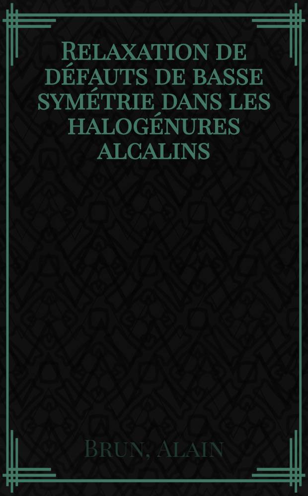 Relaxation de défauts de basse symétrie dans les halogénures alcalins : Thèse prés. à I'Univ: Paris XI