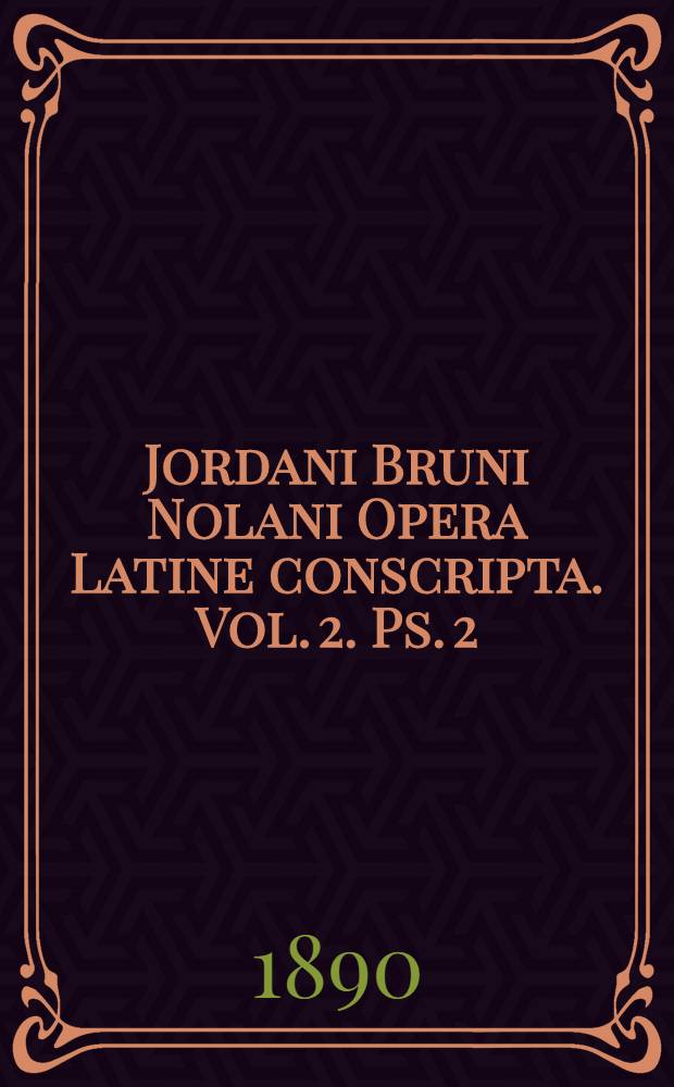 Jordani Bruni Nolani Opera Latine conscripta. Vol. 2. Ps. 2