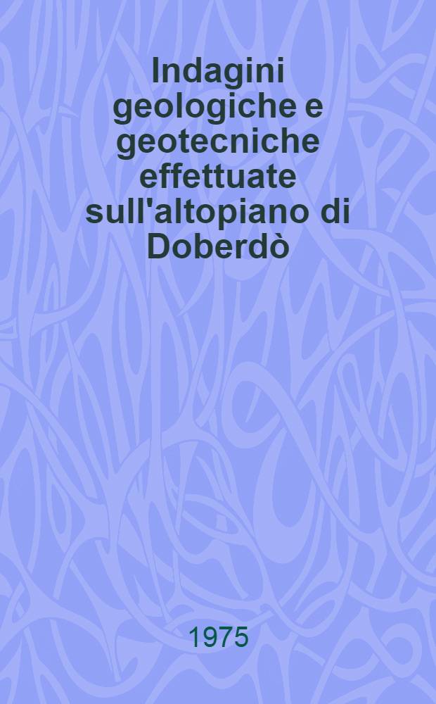 Indagini geologiche e geotecniche effettuate sull'altopiano di Doberdò (Gorizia) per il progettato protosincrotrone europeo da 300 GeV del CERN
