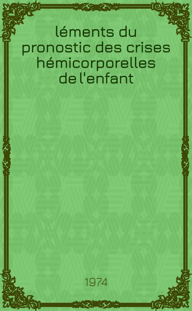 &Eacute;l&eacute;ments du pronostic des crises h&eacute;micorporelles de l'enfant : Th&egrave;se ..