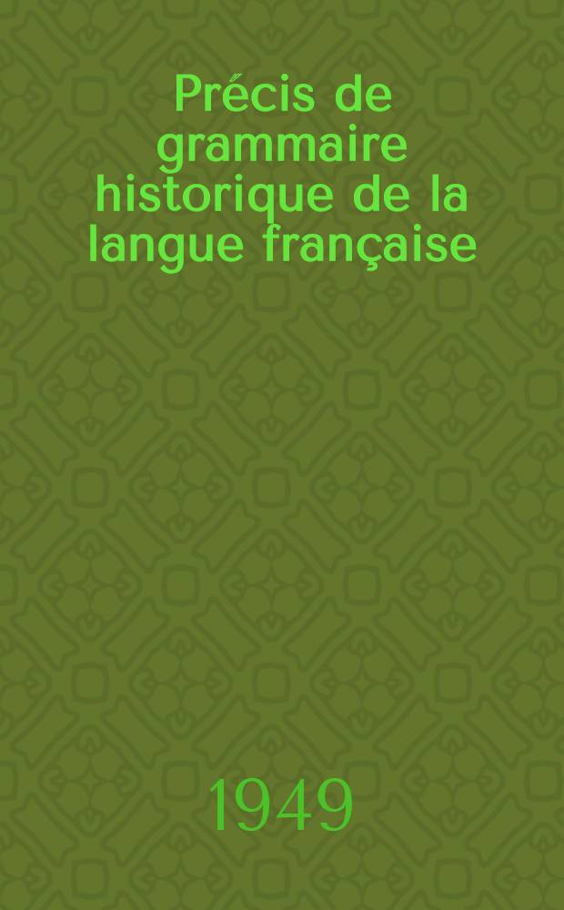 Pr&eacute;cis de grammaire historique de la langue fran&ccedil;aise
