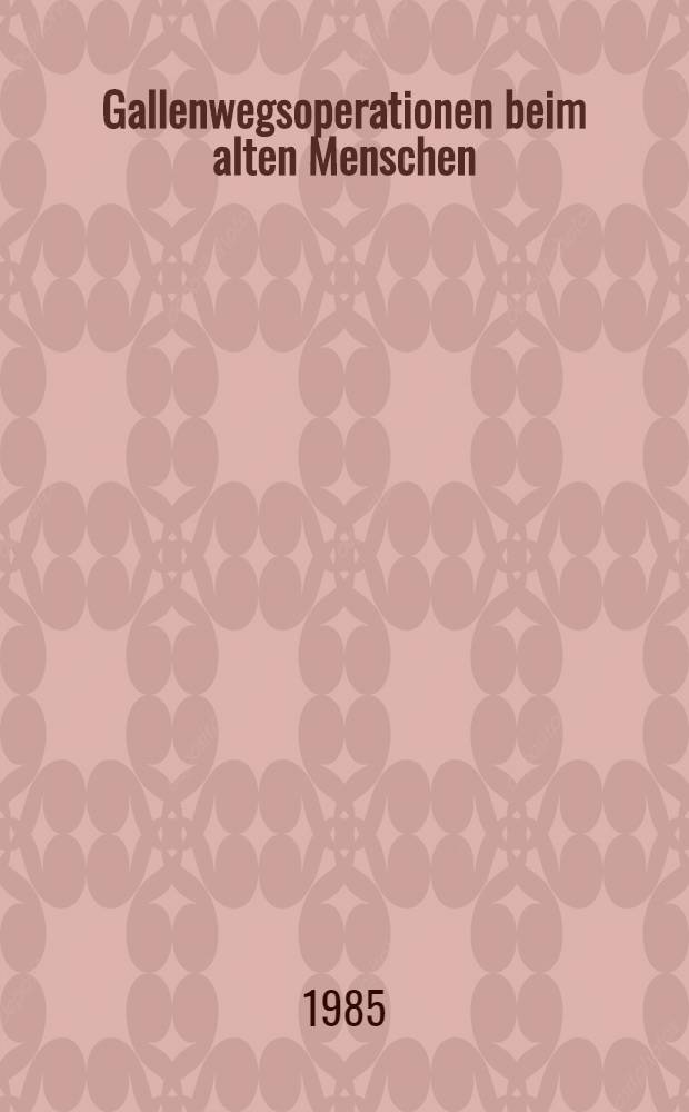 Gallenwegsoperationen beim alten Menschen : Inaug.-Diss