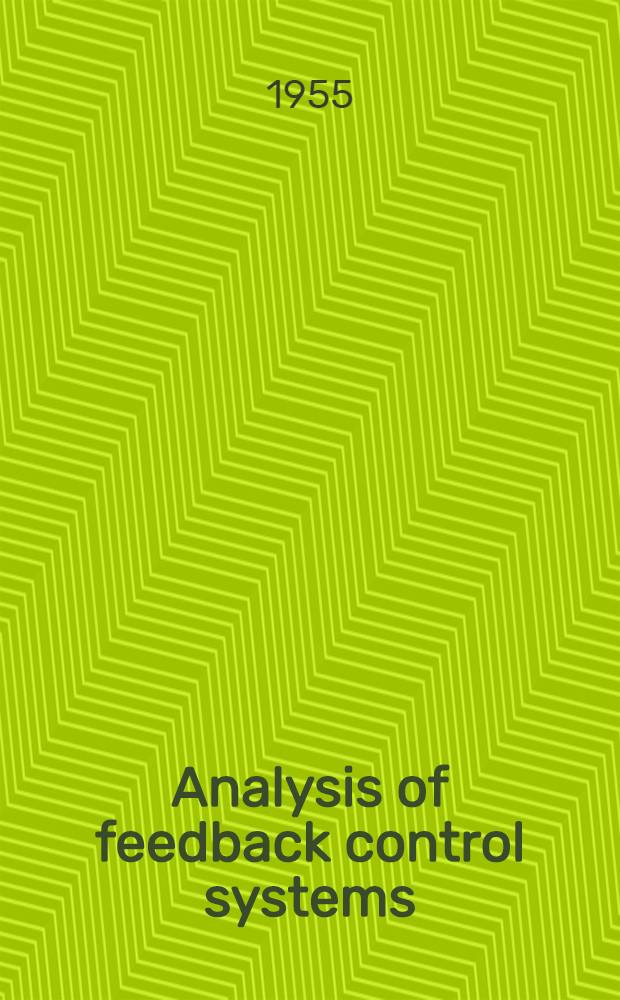 Analysis of feedback control systems : Servomechanisms and automatic regulators