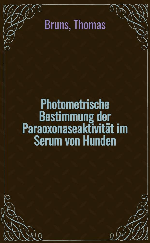 Photometrische Bestimmung der Paraoxonaseaktivität im Serum von Hunden : Inaug.-Diss