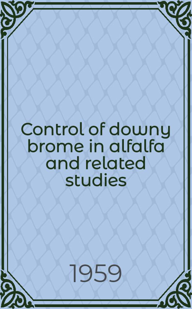 Control of downy brome in alfalfa and related studies