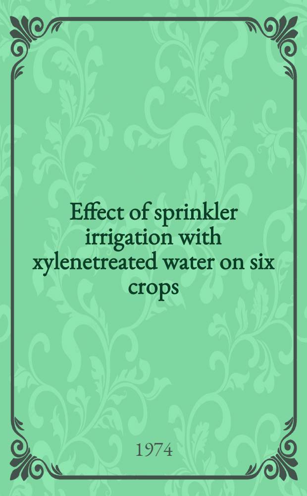 Effect of sprinkler irrigation with xylenetreated water on six crops