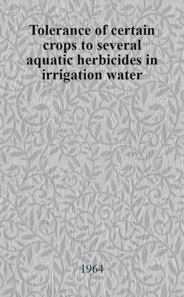 Tolerance of certain crops to several aquatic herbicides in irrigation water