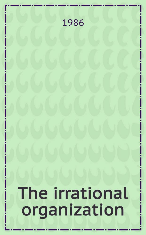 The irrational organization : Irrationality as a basis for organizational action a. change