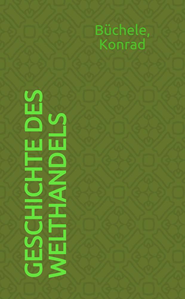 Geschichte des Welthandels : Zum Privatstudium wie zum Gebrauche für Unterrichts-Anstalten
