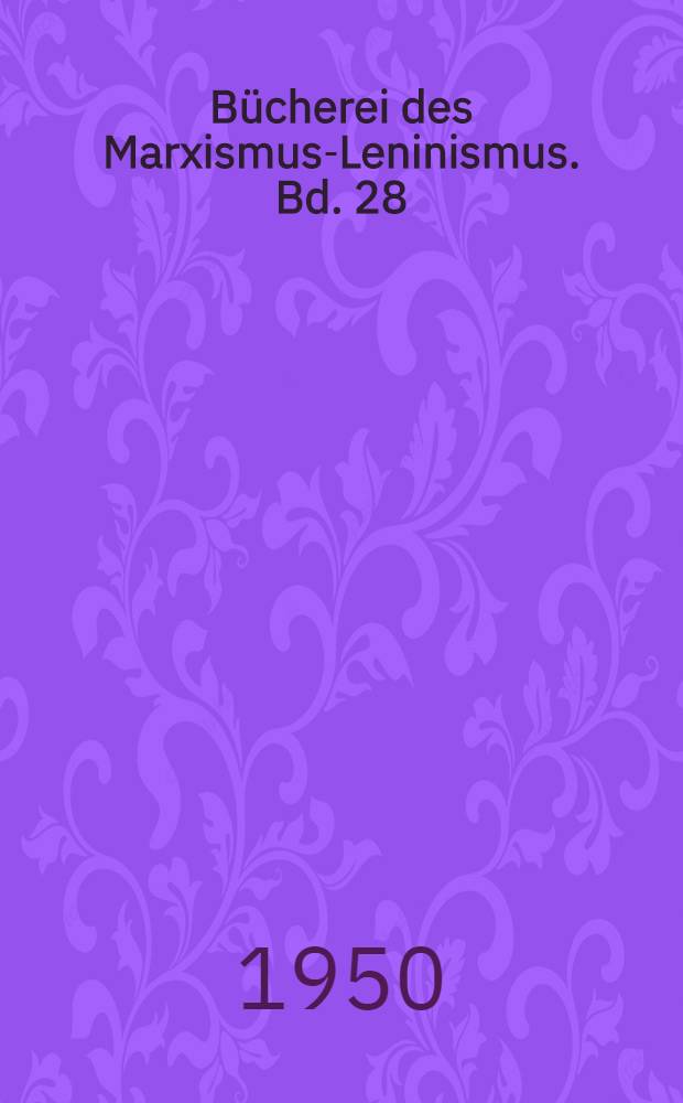 Bücherei des Marxismus-Leninismus. Bd. 28 : Lenin Wladimir Iljitsch