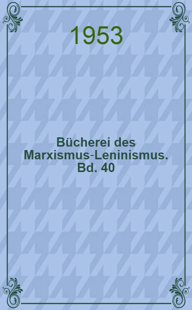 B&uuml;cherei des Marxismus-Leninismus. Bd. 40 : Der "linke Radikalismus", die Kinderkrankheit im Kommunismus